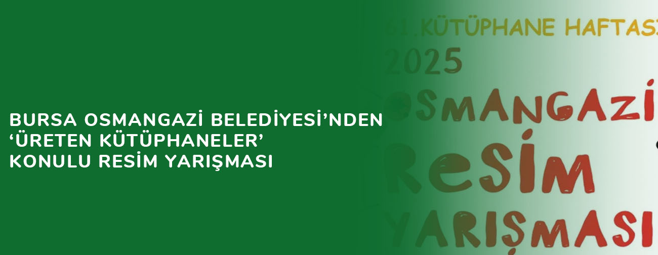 Bursa Osmangazi Belediyesi’nden ‘Üreten Kütüphaneler’ konulu resim yarışması