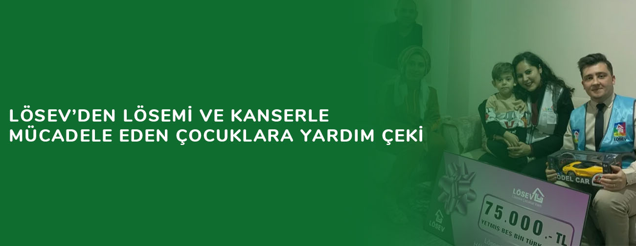 LÖSEV’den lösemi ve kanserle mücadele eden çocuklara yardım çeki