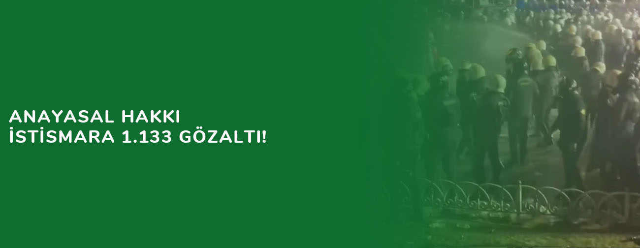 Anayasal hakkı istismara 1.133 gözaltı!