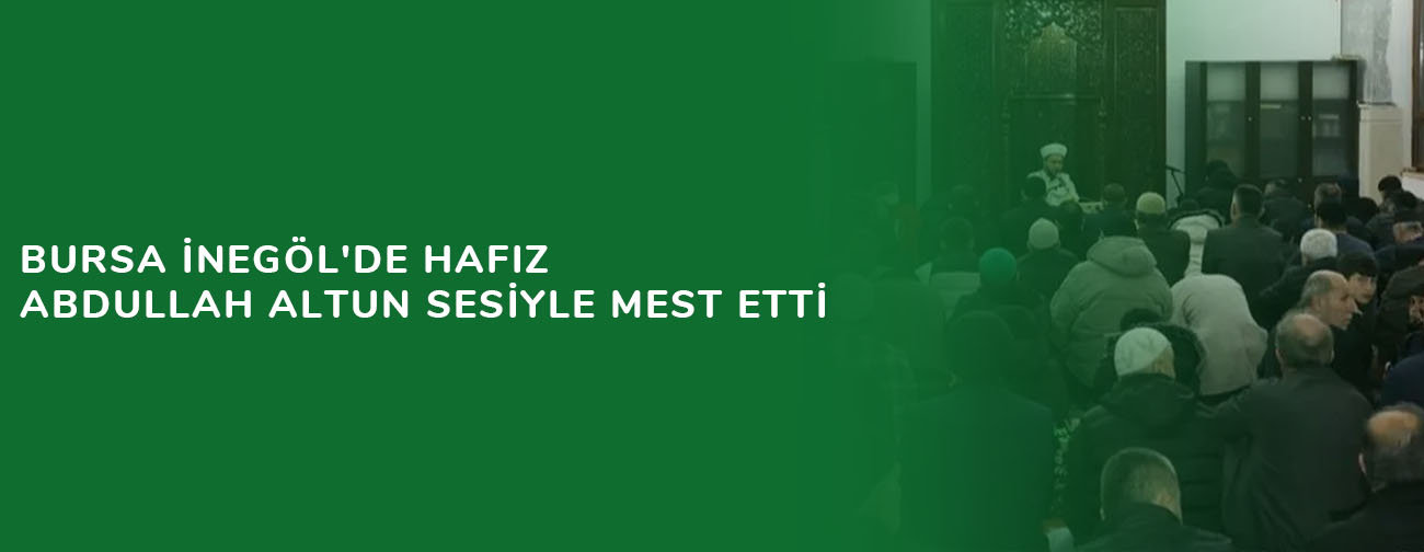 Bursa İnegöl'de Hafız Abdullah Altun sesiyle mest etti