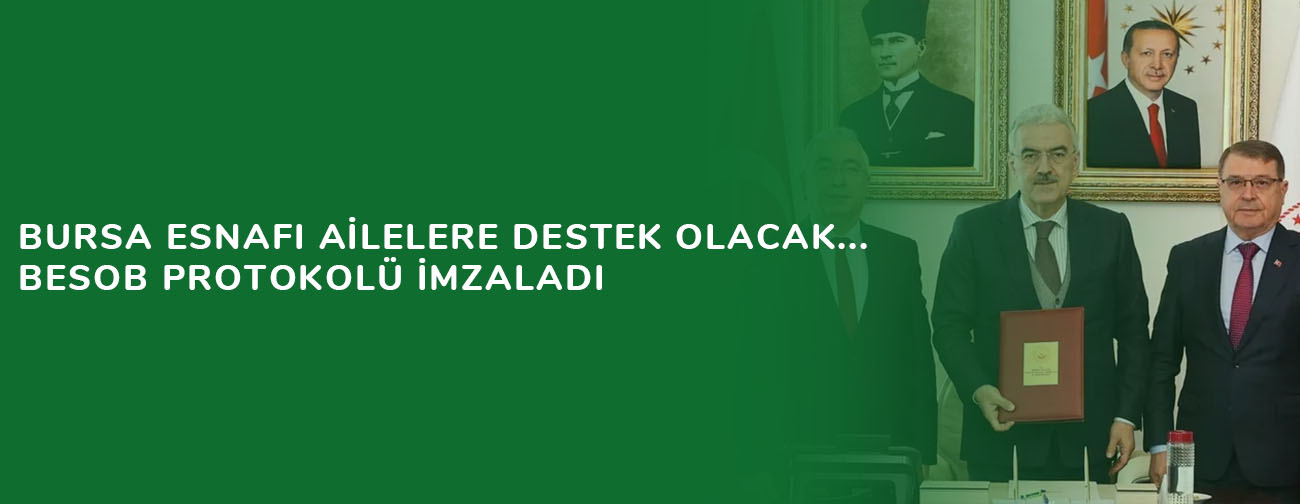 Bursa esnafı ailelere destek olacak... BESOB protokolü imzaladı
