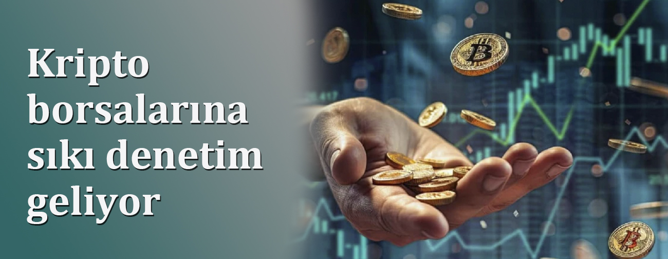 Kripto Borsalarına Sıkı Denetim Geliyor