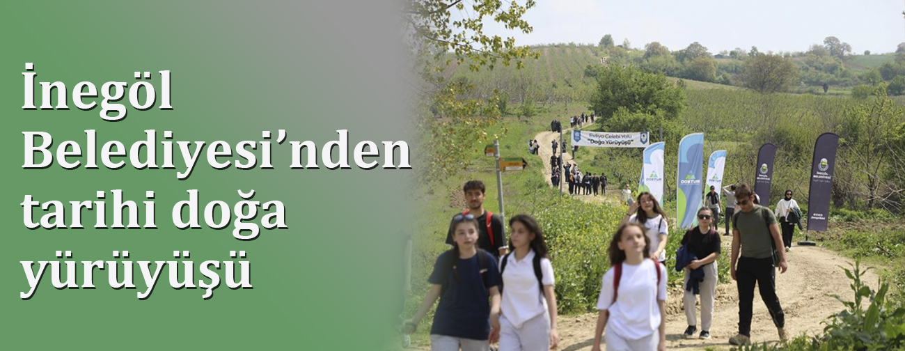 İnegöl Belediyesi’nden tarihi doğa yürüyüşü