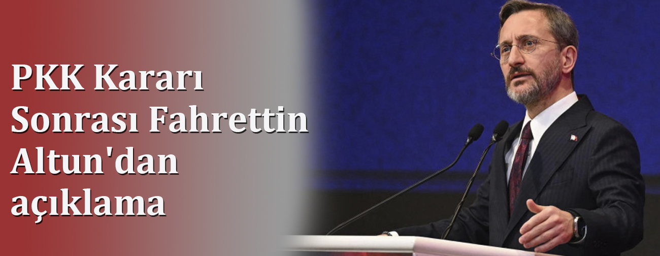 PKK Kararı Sonrası Fahrettin Altun'dan Açıklama