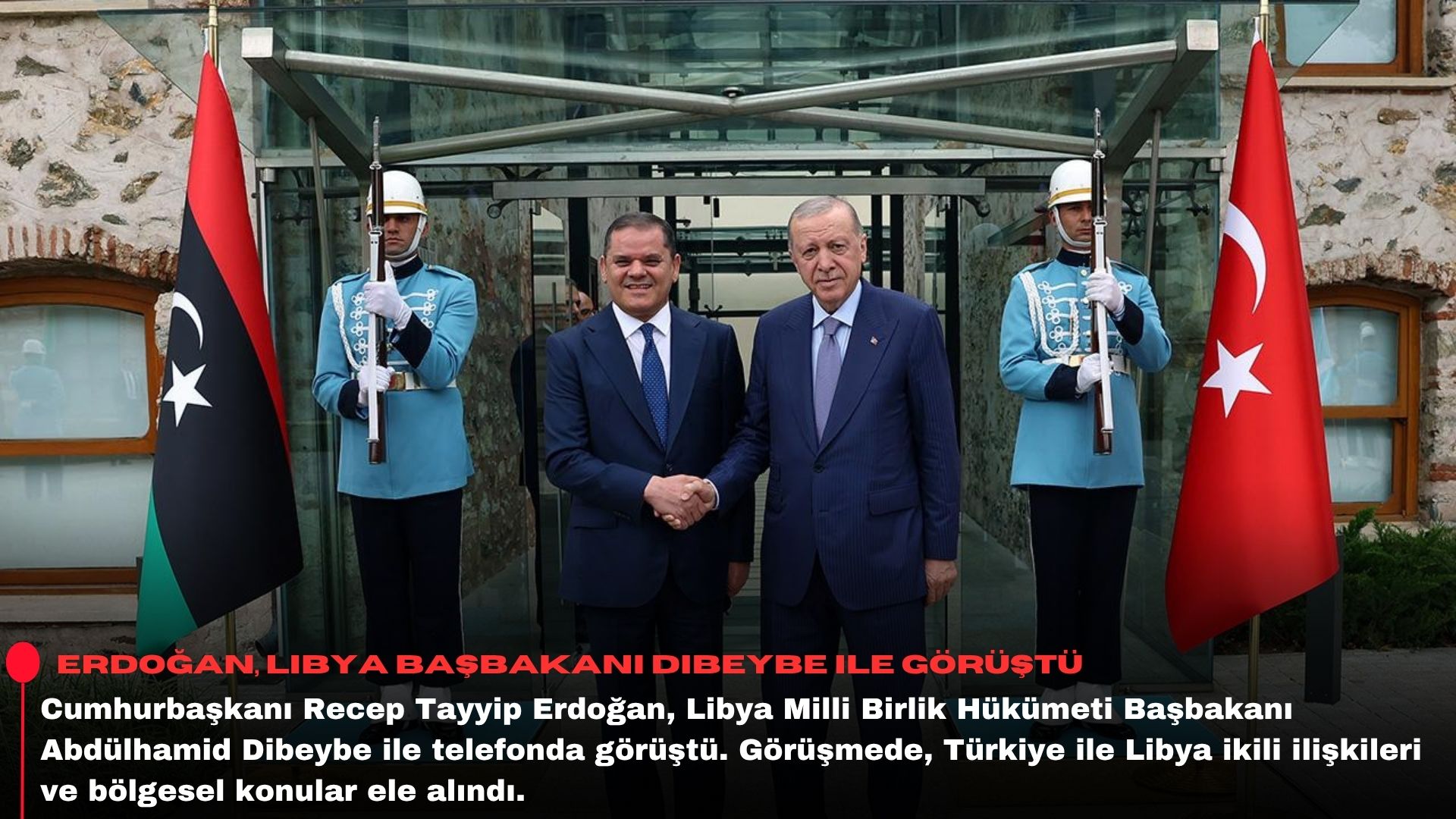 Erdoğan, Libya Başbakanı Dibeybe ile görüştü