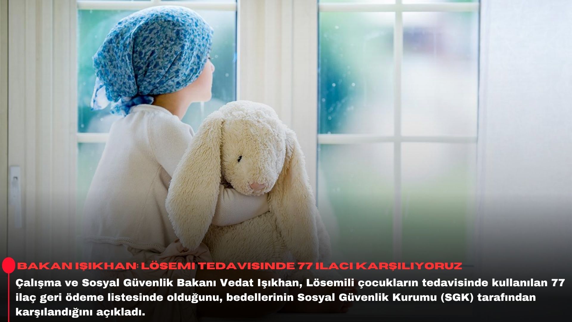 Bakan Işıkhan: Lösemi tedavisinde 77 ilacı karşılıyoruz