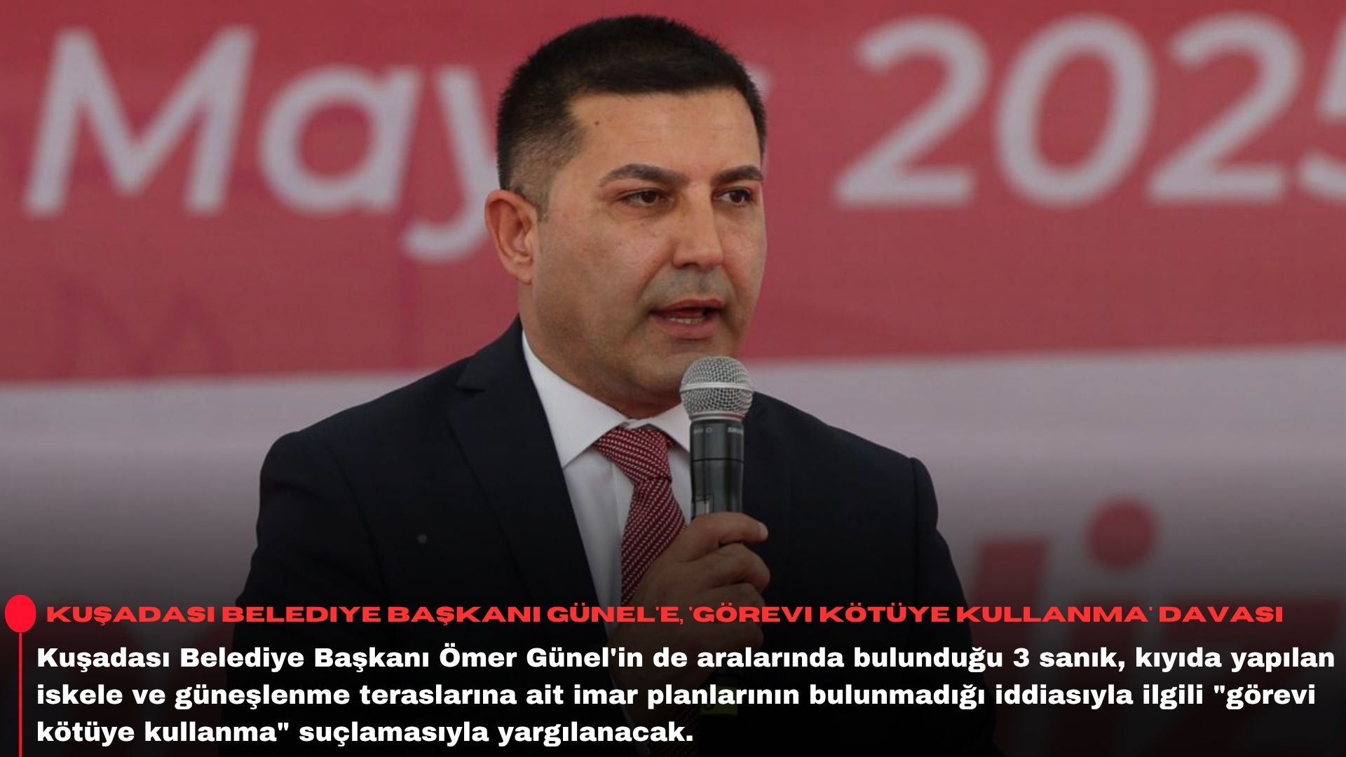 Kuşadası Belediye Başkanı Günel'e, 'görevi kötüye kullanma' davası