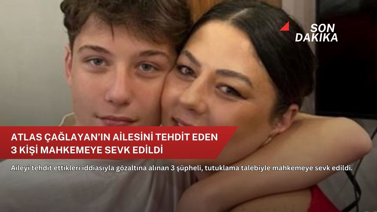 Atlas Çağlayan’ın ailesini tehdit eden 3 kişi mahkemeye sevk edildi