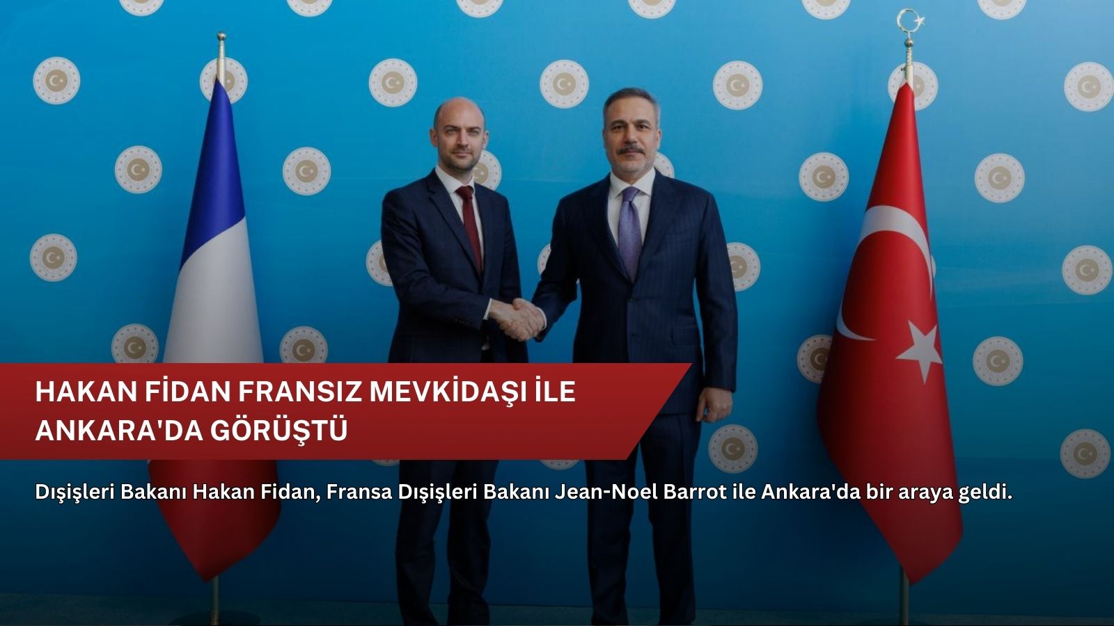 Hakan Fidan Fransız mevkidaşı ile Ankara'da görüştü