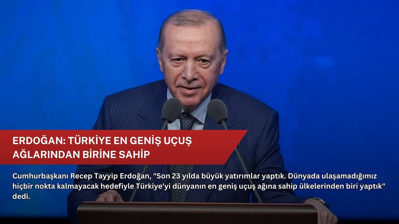 Erdoğan: Türkiye en geniş uçuş ağlarından birine sahip