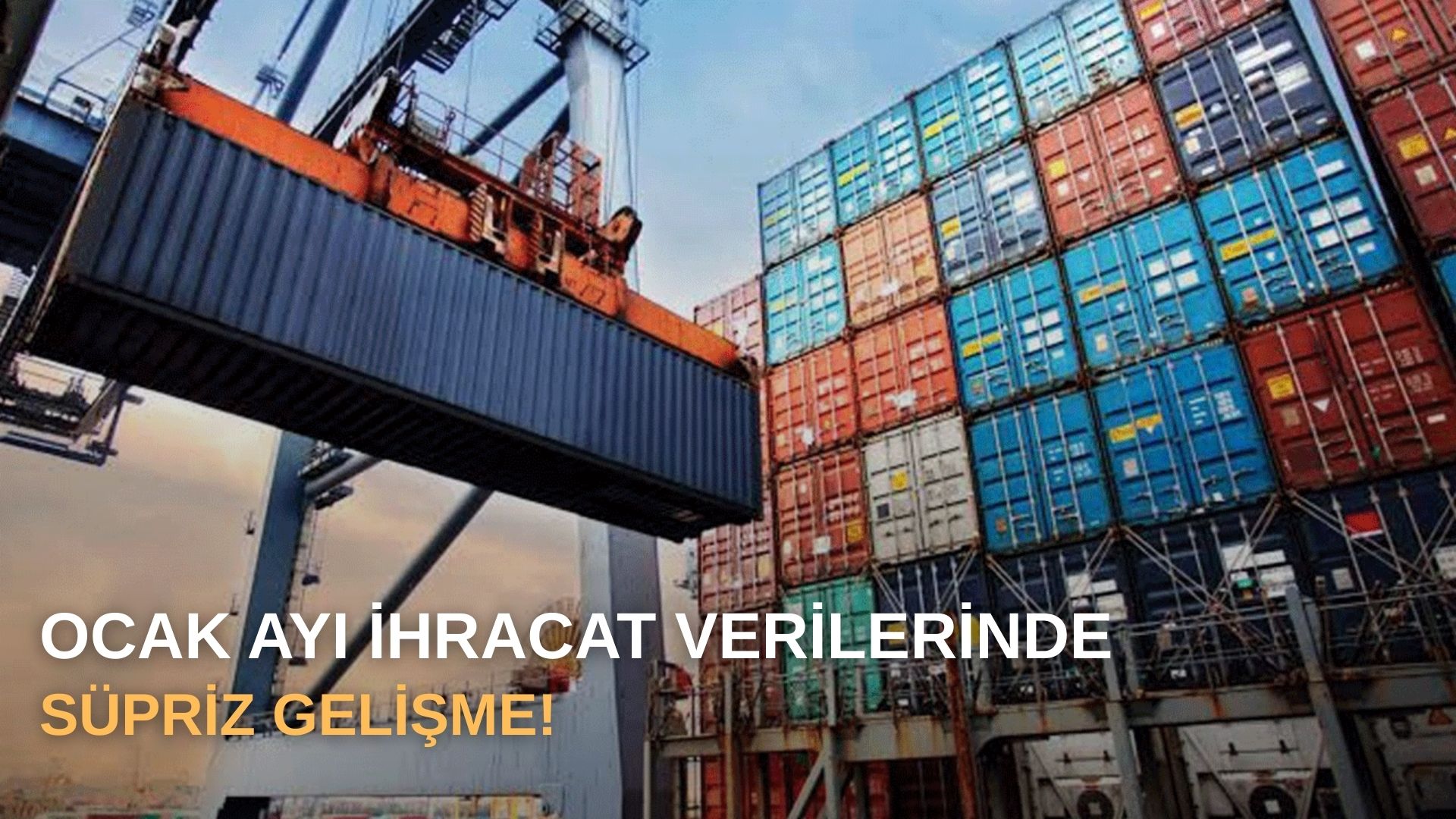 Ocak ayı ihracat verilerinde süpriz gelişme!