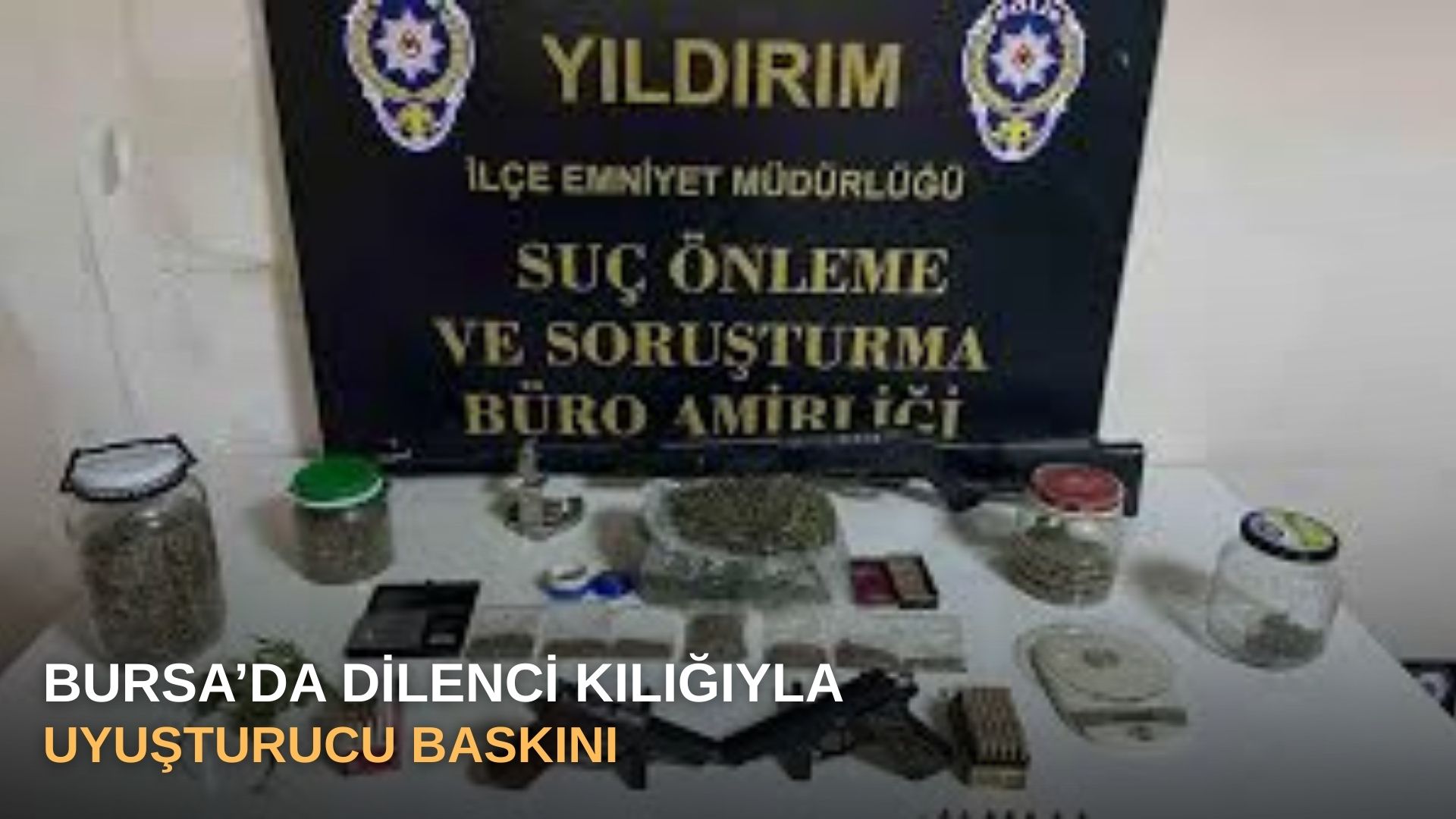 Bursa’da dilenci kılığıyla uyuşturucu baskını
