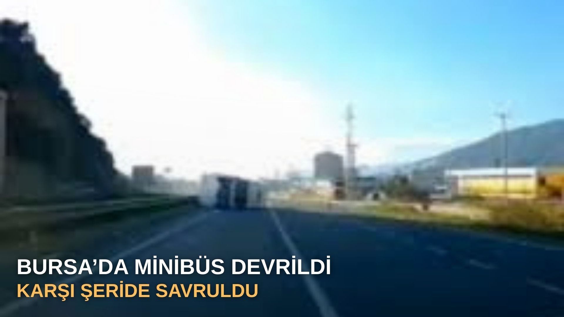 Bursa’da minibüs devrildi, karşı şeride savruldu
