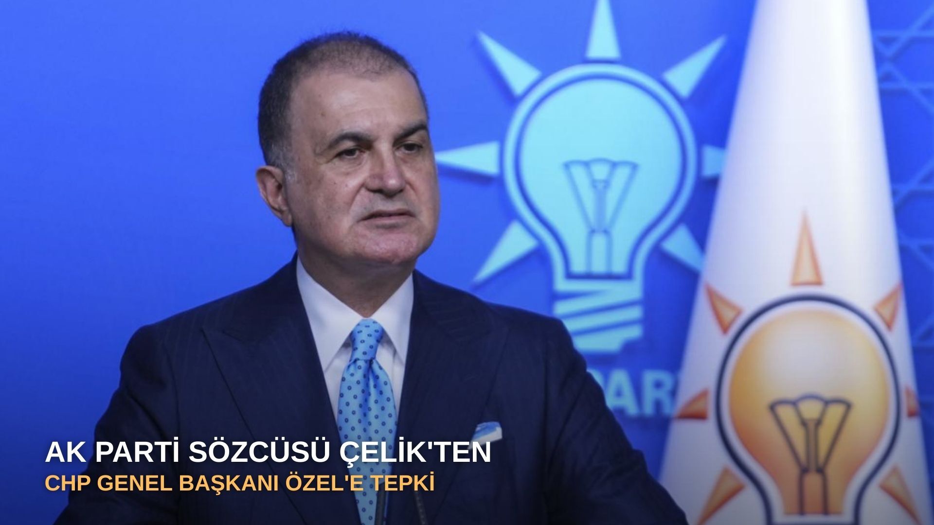 AK Parti Sözcüsü Çelik'ten CHP Genel Başkanı Özel'e tepki