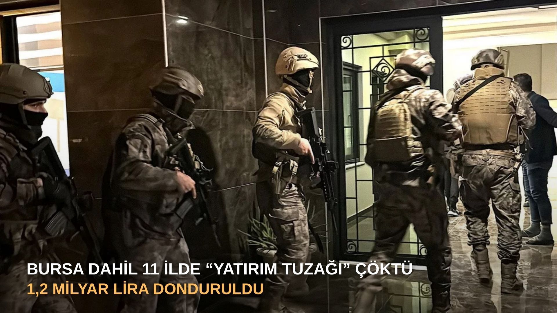 Bursa dahil 11 ilde “yatırım tuzağı” çöktü: 1,2 milyar lira donduruldu