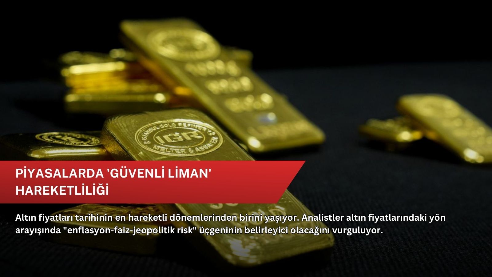 Piyasalarda 'güvenli liman' hareketliliği