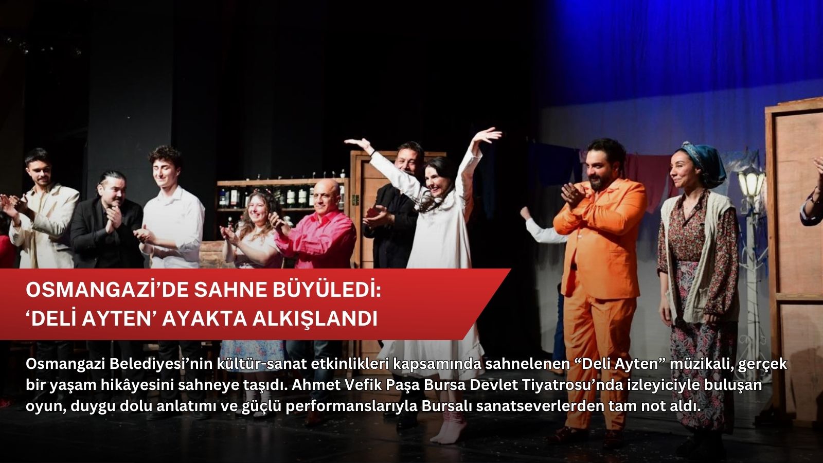 Osmangazi’de sahne büyüledi: ‘Deli Ayten’ ayakta alkışlandı