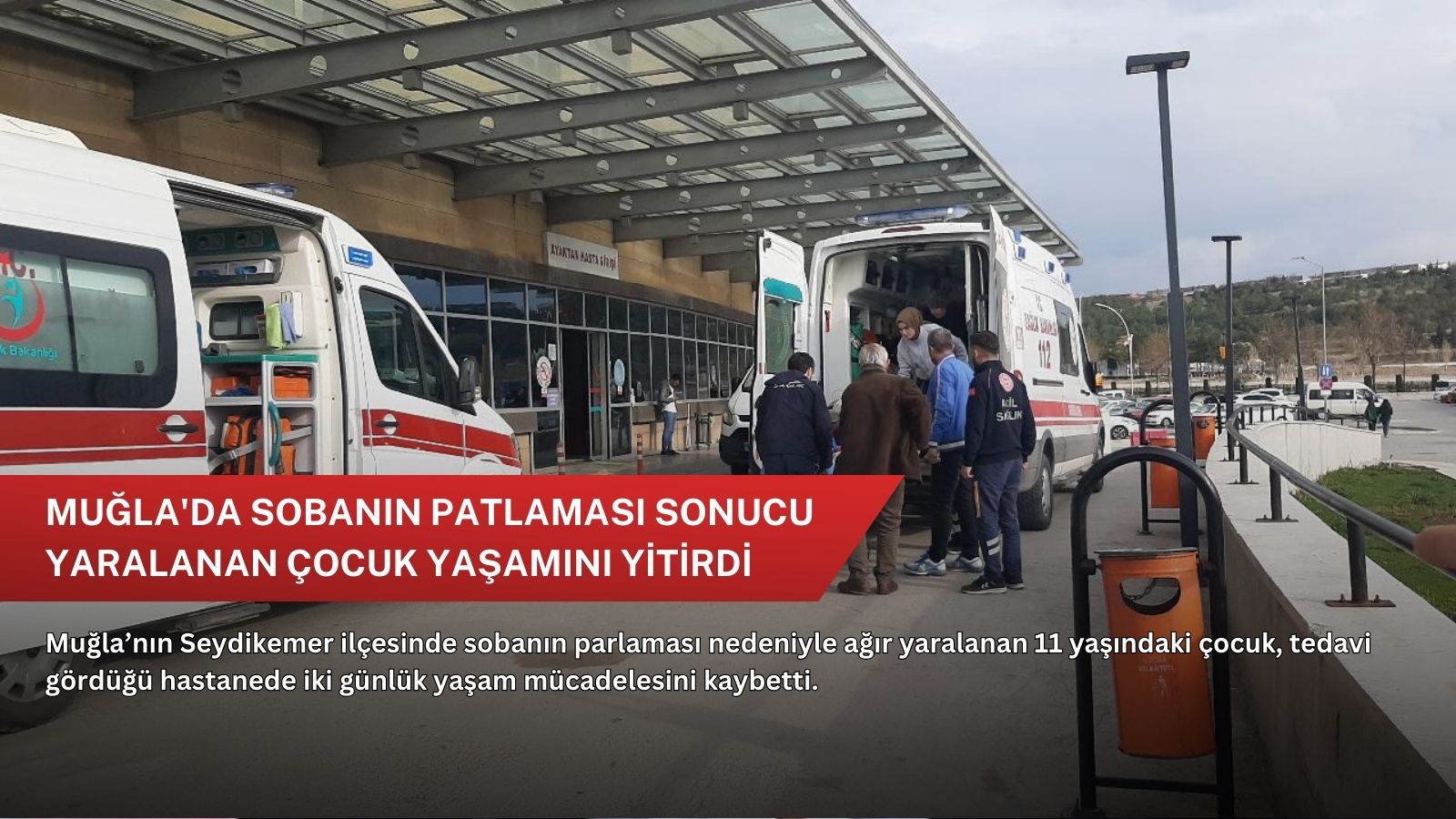 Muğla'da sobanın patlaması sonucu yaralanan çocuk yaşamını yitirdi