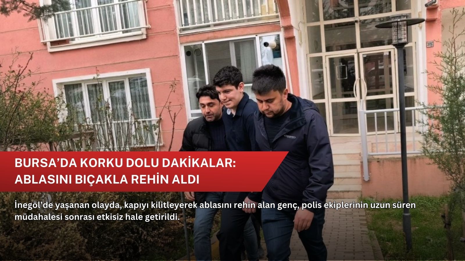 Bursa’da korku dolu dakikalar: Ablasını bıçakla rehin aldı