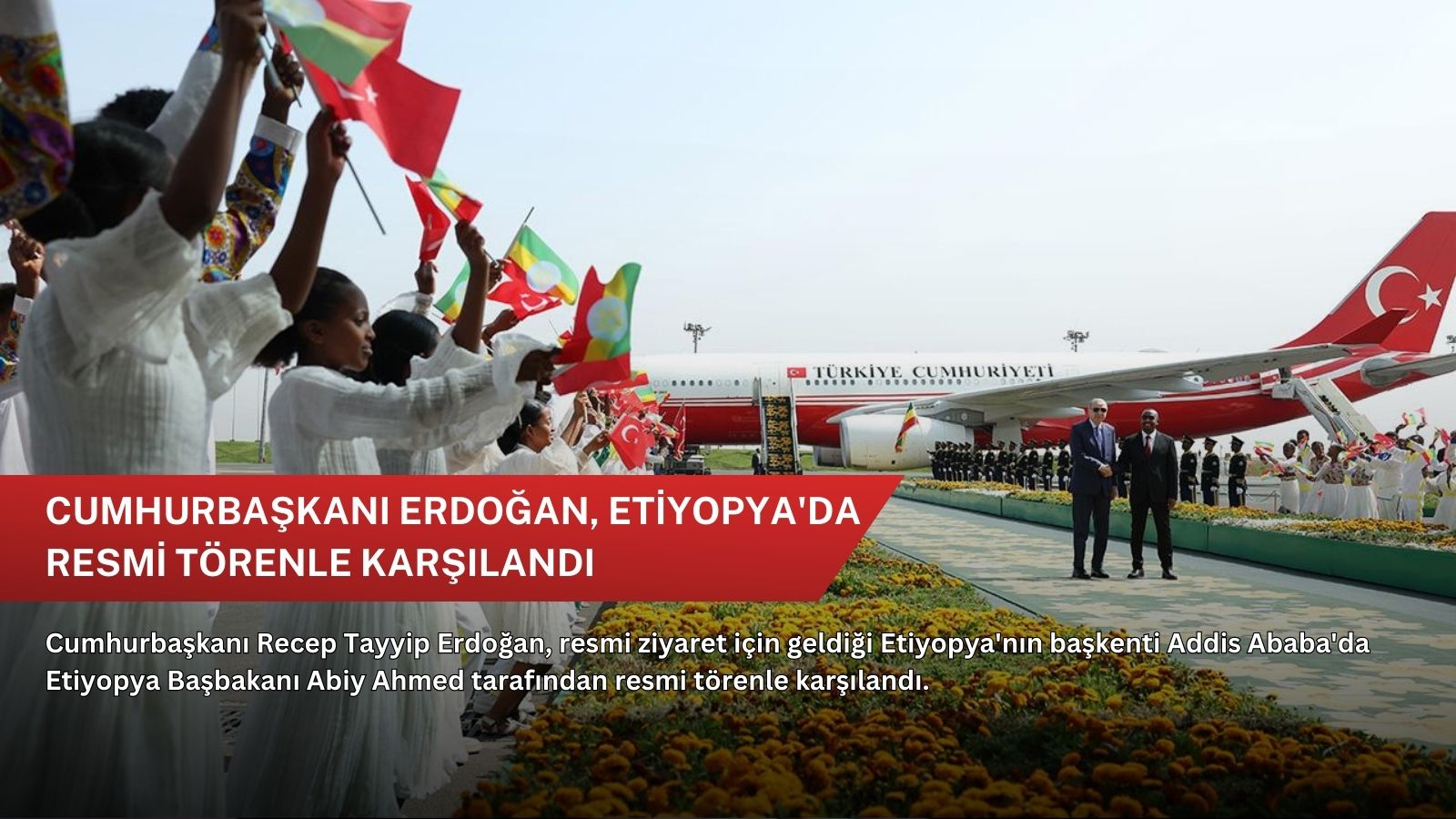 Cumhurbaşkanı Erdoğan, Etiyopya'da resmi törenle karşılandı