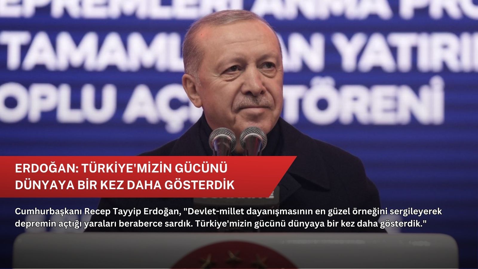 Erdoğan: Türkiye'mizin gücünü dünyaya bir kez daha gösterdik