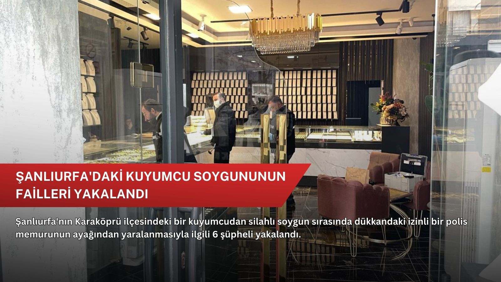Şanlıurfa'daki kuyumcu soygununun failleri yakalandı