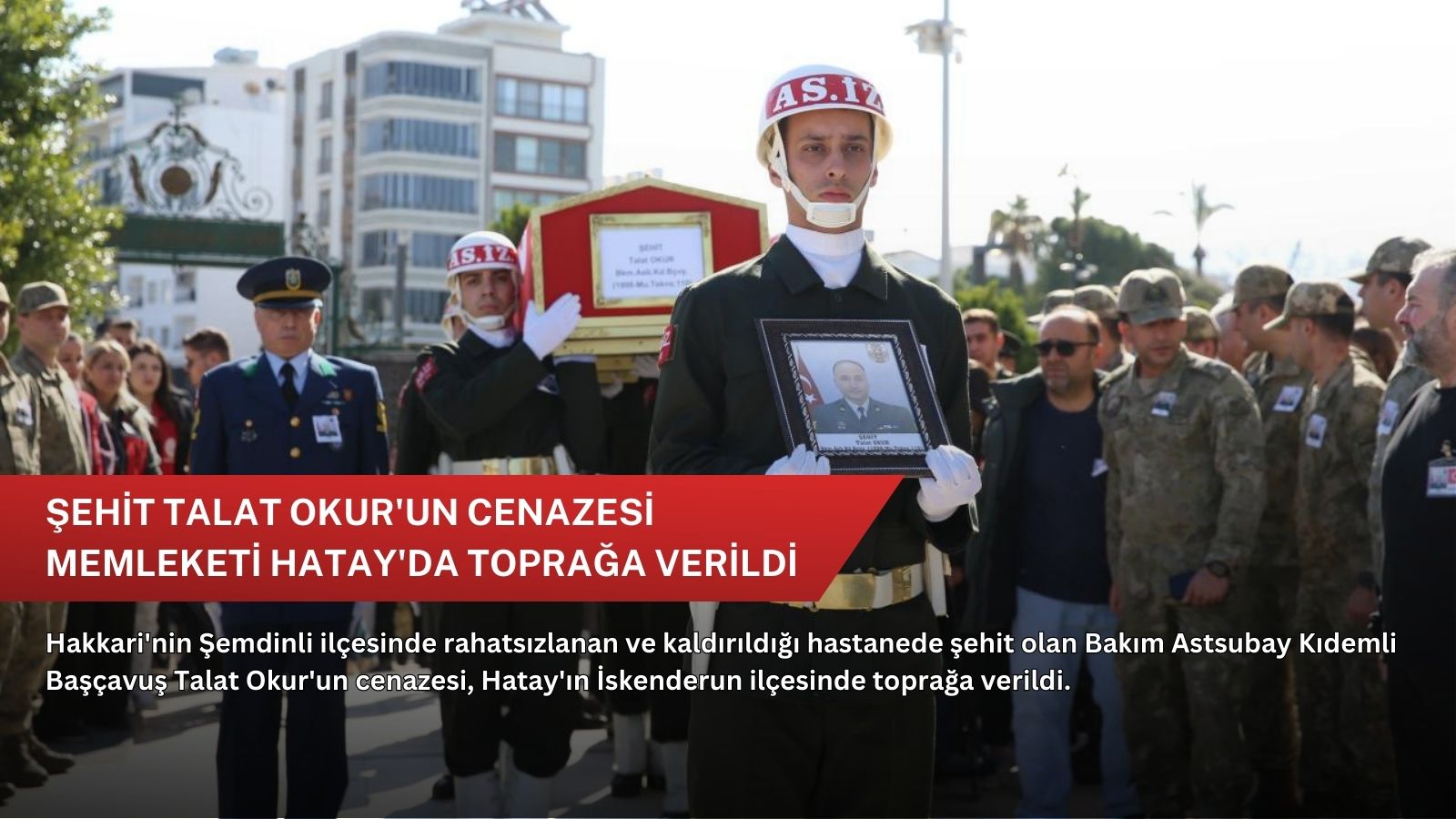 Şehit Talat Okur'un cenazesi memleketi Hatay'da toprağa verildi