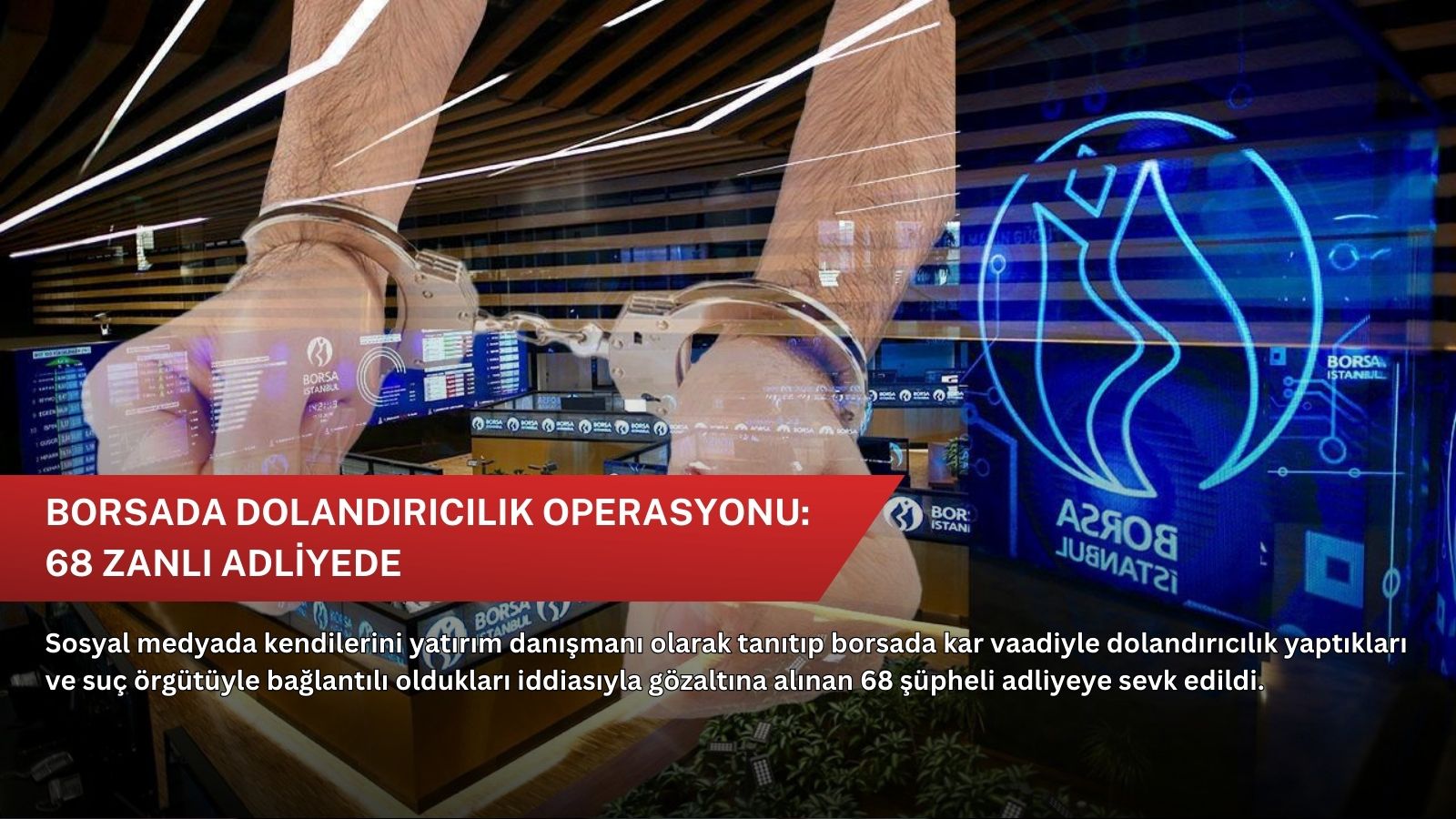 Borsada dolandırıcılık operasyonu: 68 zanlı adliyede