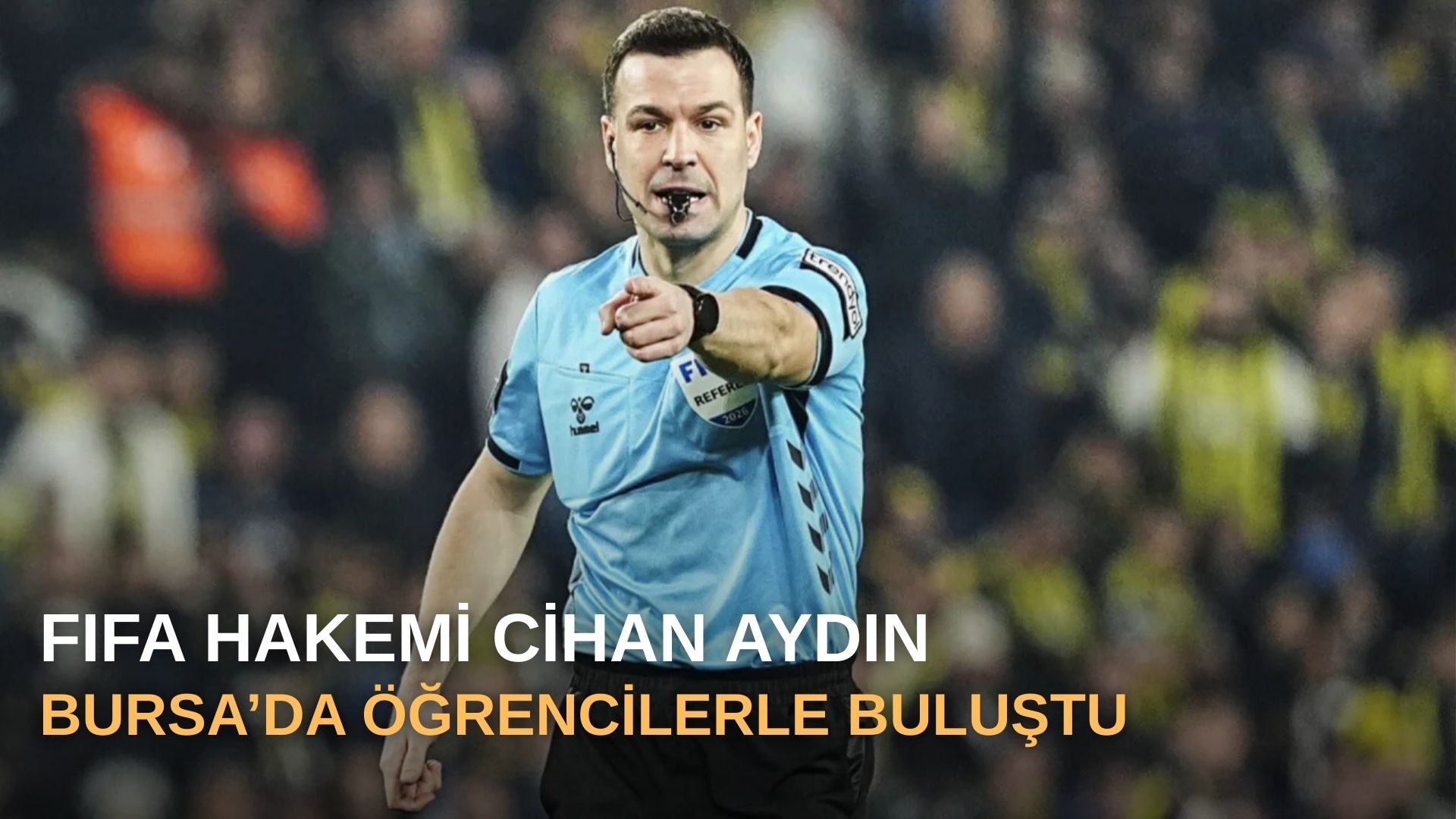 FIFA hakemi Cihan Aydın Bursa’da öğrencilerle buluştu