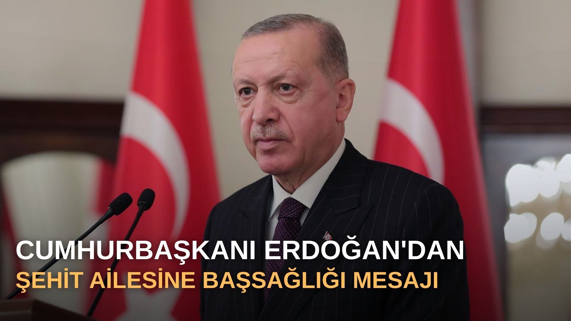 Cumhurbaşkanı Erdoğan'dan şehit ailesine başsağlığı mesajı