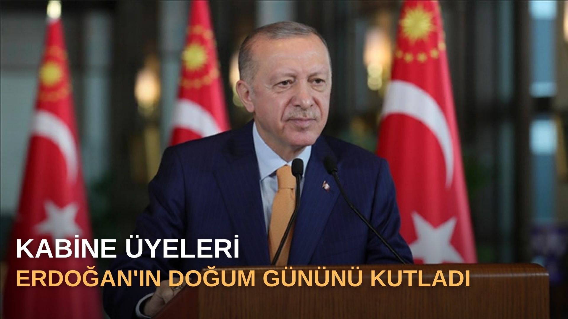 Kabine üyeleri Erdoğan'ın doğum gününü kutladı