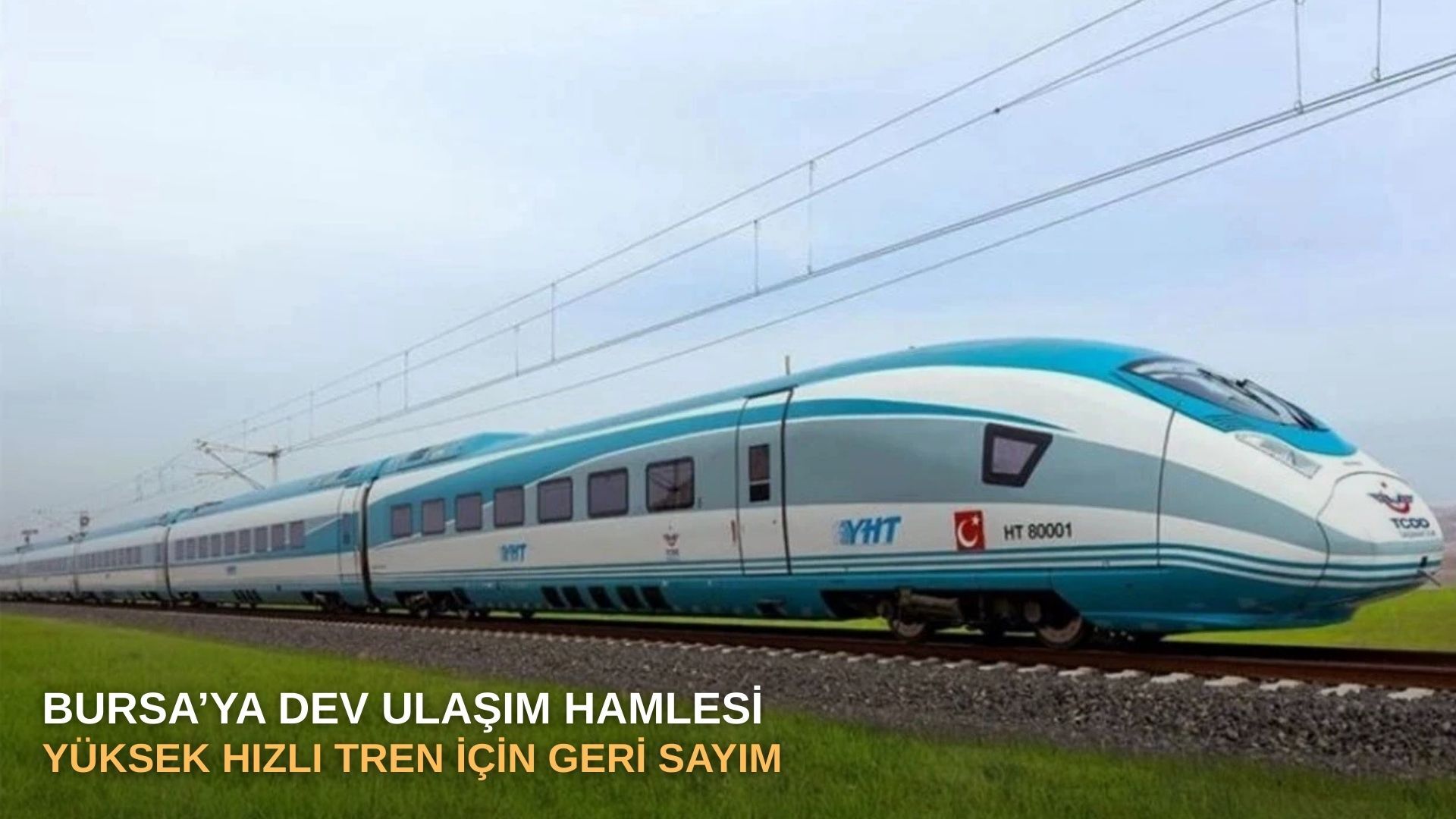 Bursa’ya dev ulaşım hamlesi: Yüksek hızlı tren için geri sayım