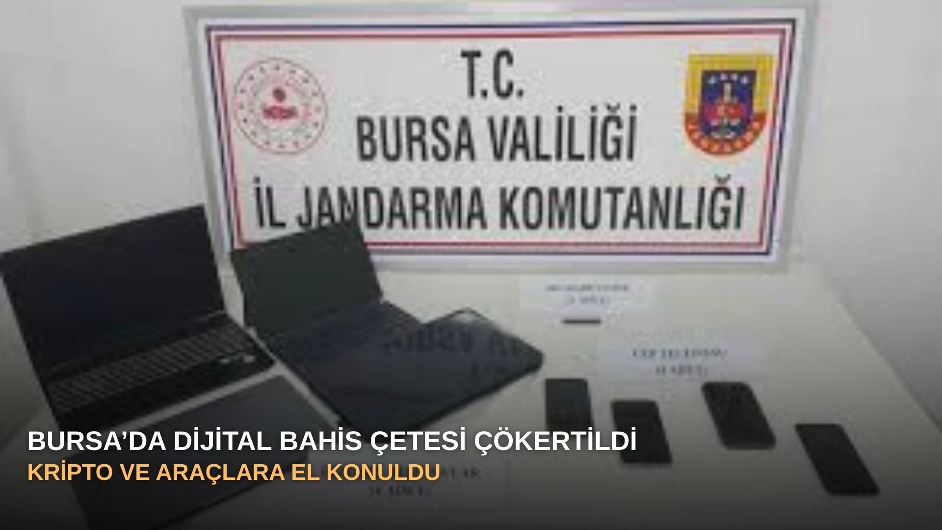 Bursa’da dijital bahis çetesi çökertildi: Kripto ve araçlara el konuldu