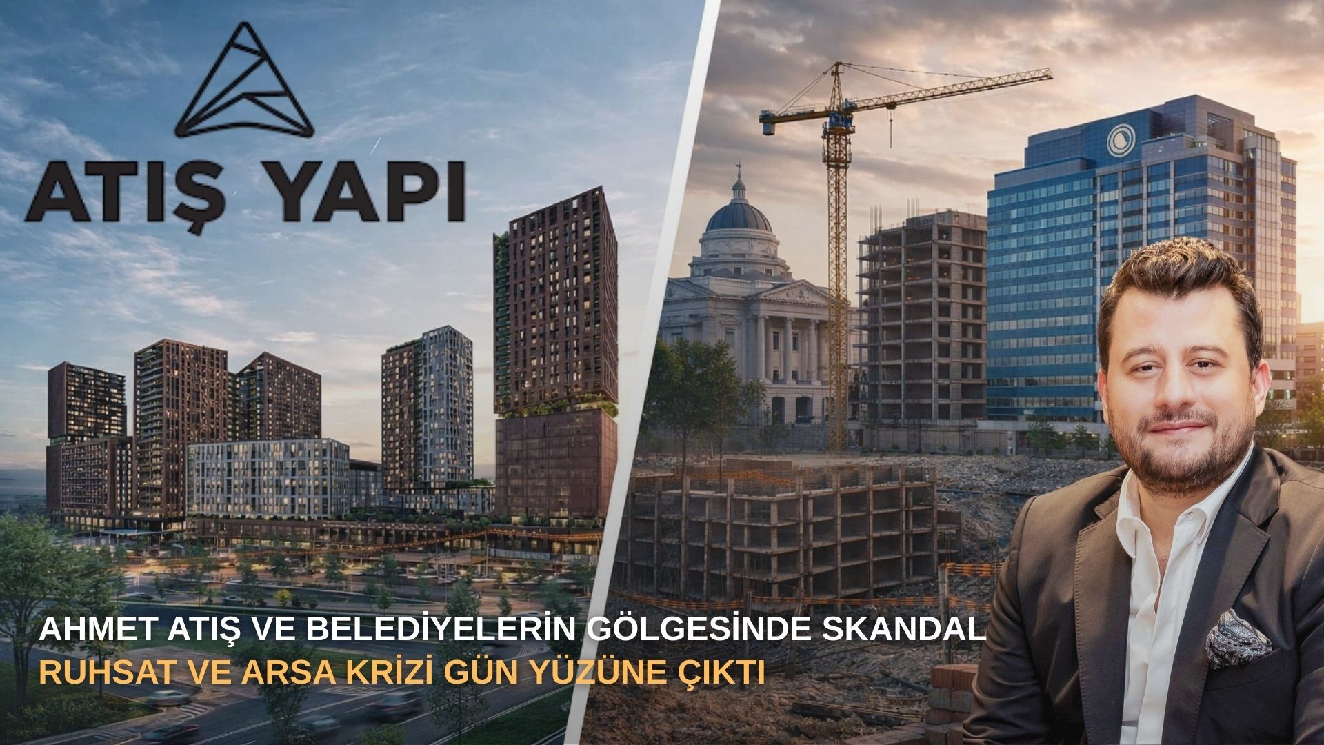 Ahmet Atış ve belediyelerin gölgesinde skandal:Ruhsat ve arsa krizi gün yüzüne çıktı