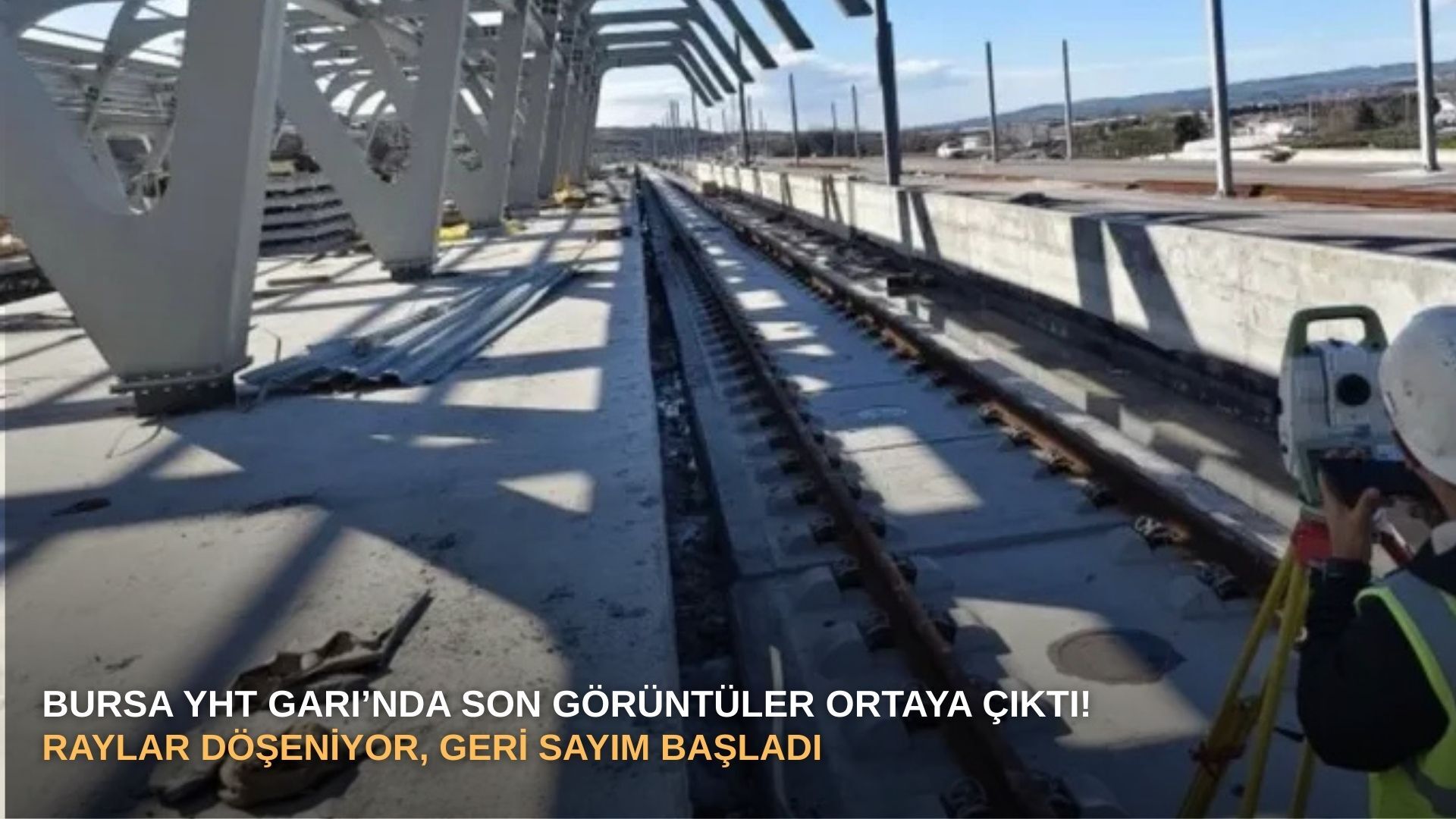 Bursa YHT Garı’nda son görüntüler ortaya çıktı! Raylar döşeniyor, geri sayım başladı