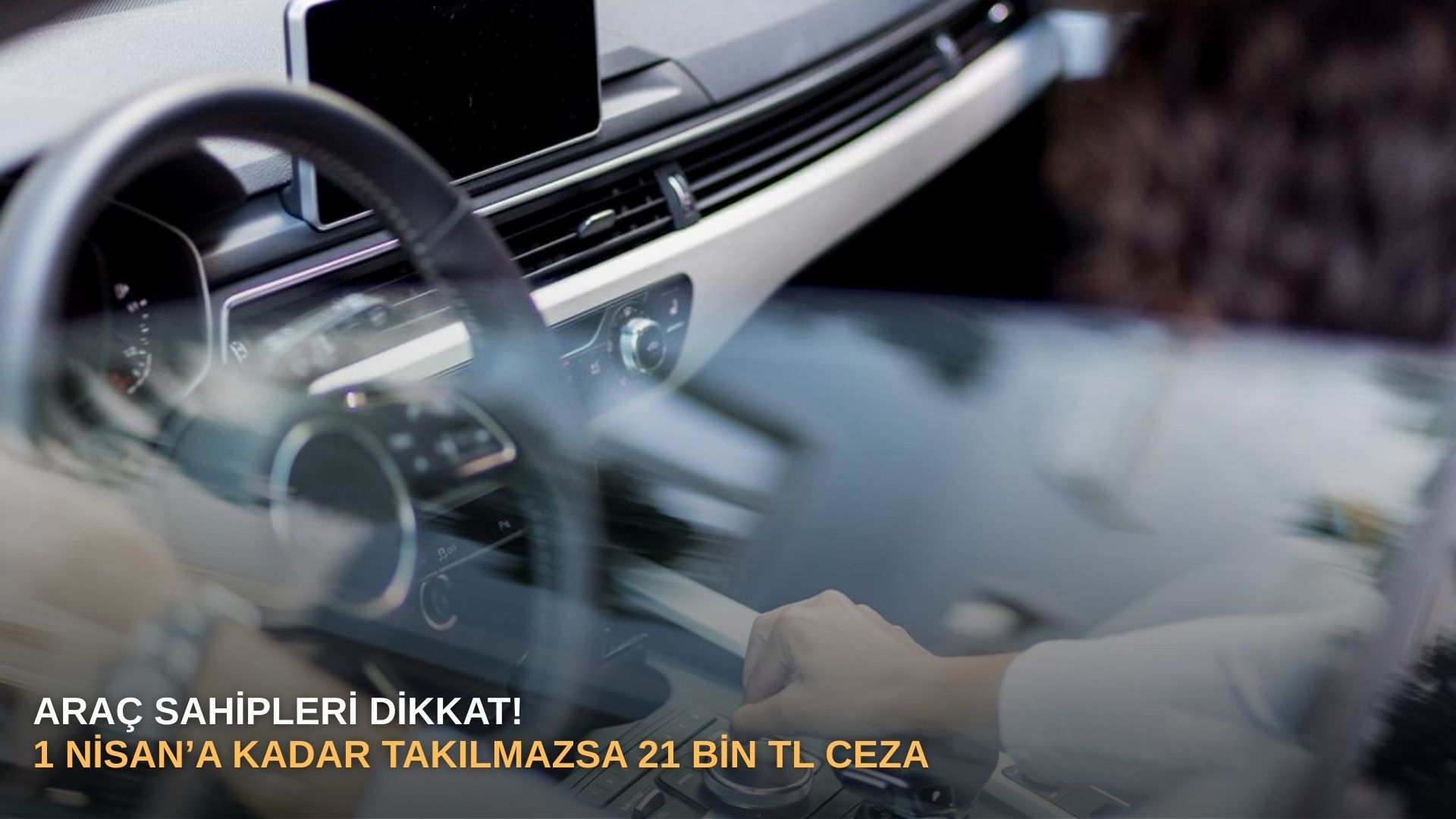 Araç sahipleri dikkat: 1 Nisan’a kadar takılmazsa 21 bin TL ceza