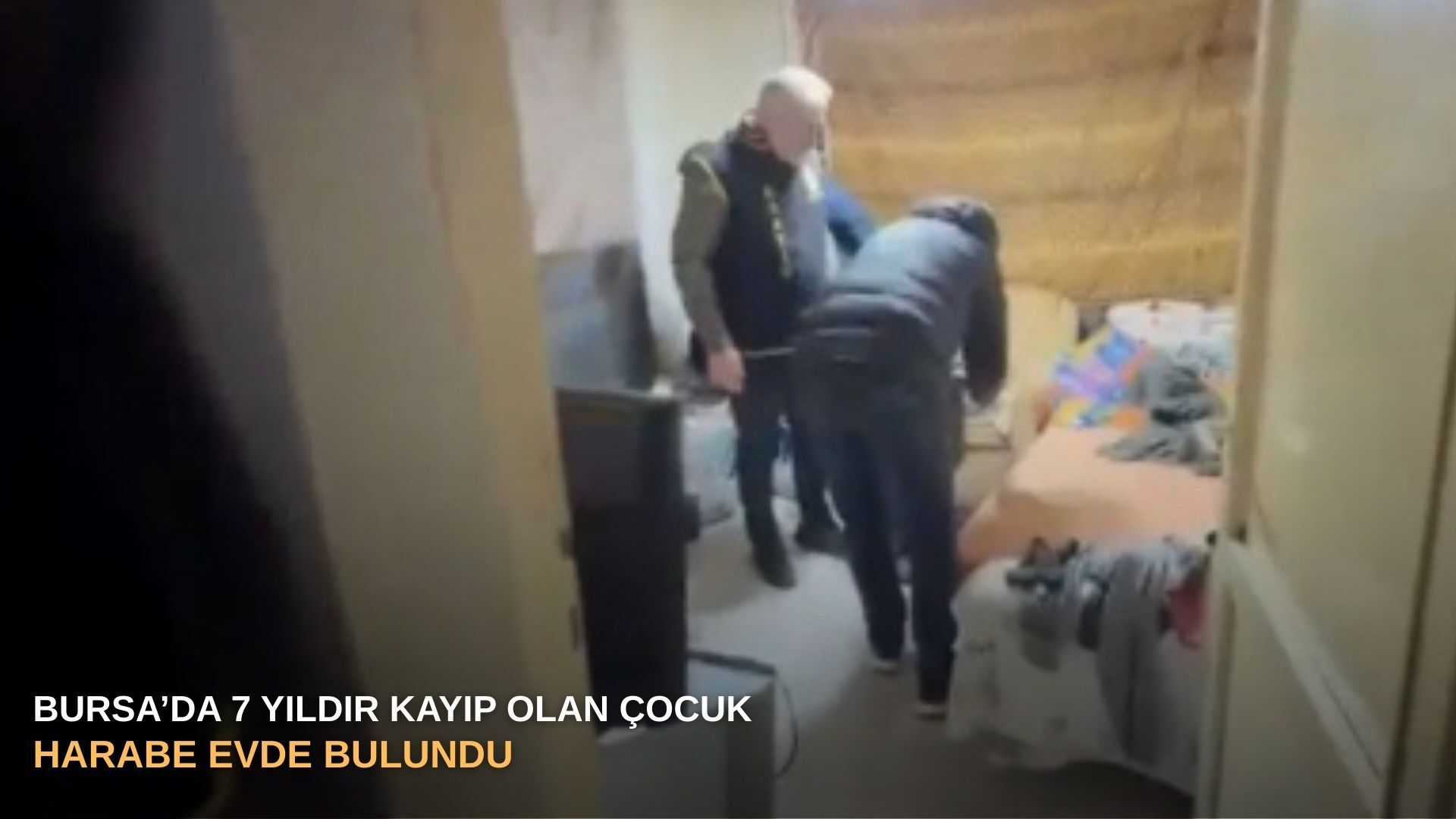 Bursa’da 7 yıldır kayıp olan çocuk harabe evde bulundu