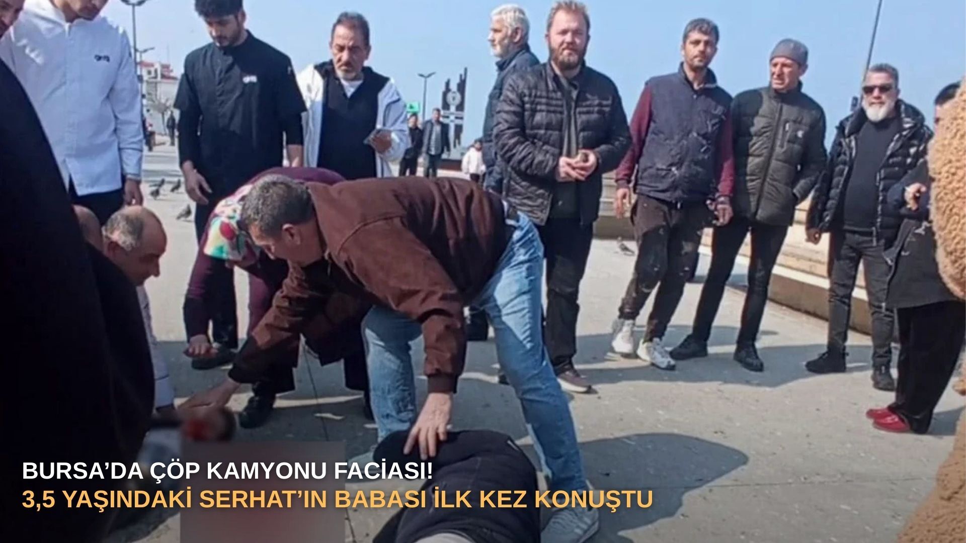 Bursa’da çöp kamyonu faciası! 3,5 yaşındaki Serhat’ın babası ilk kez konuştu