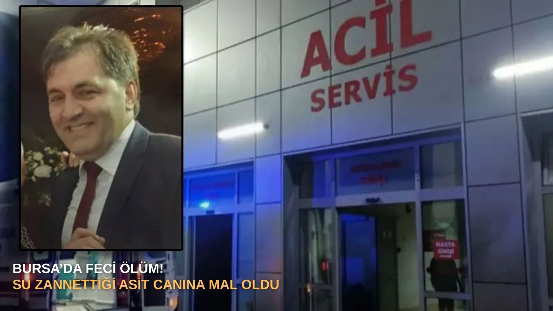 Bursa’da feci ölüm! Su zannettiği asit canına mal oldu
