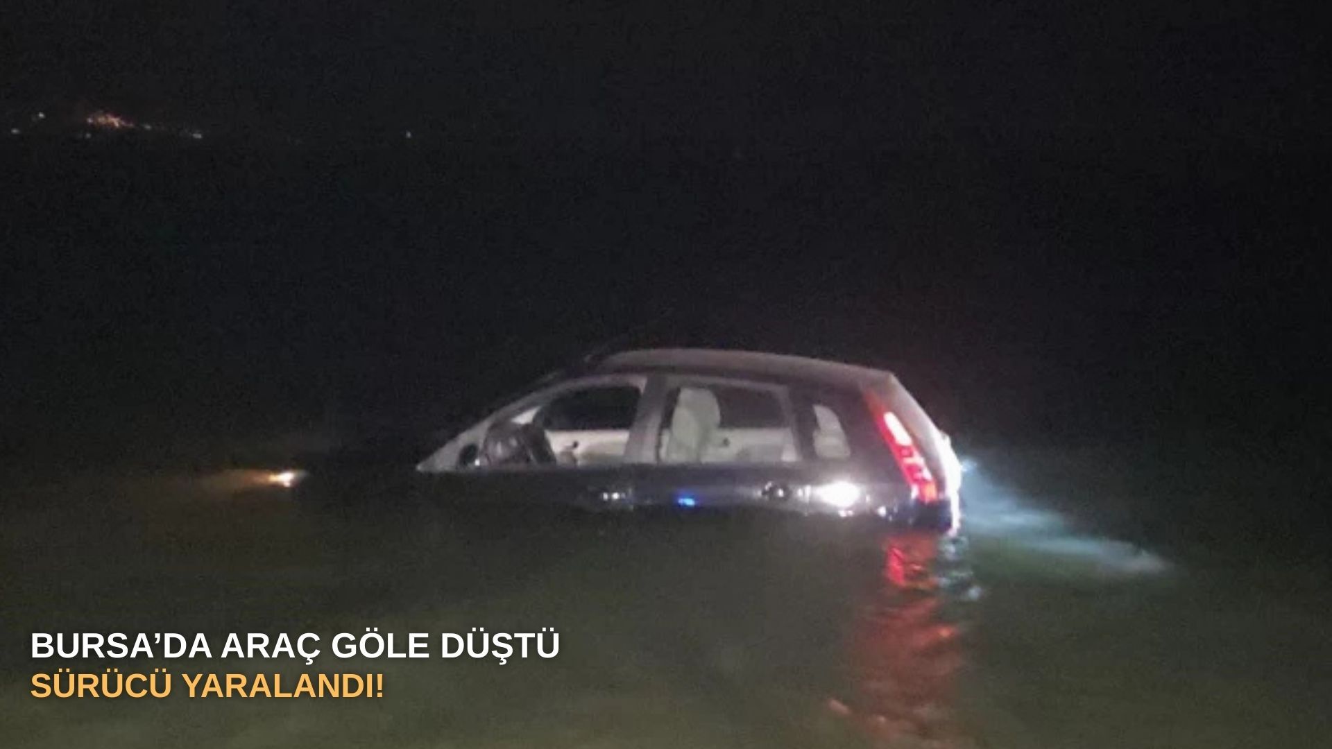 Bursa’da araç göle düştü, sürücü yaralandı!