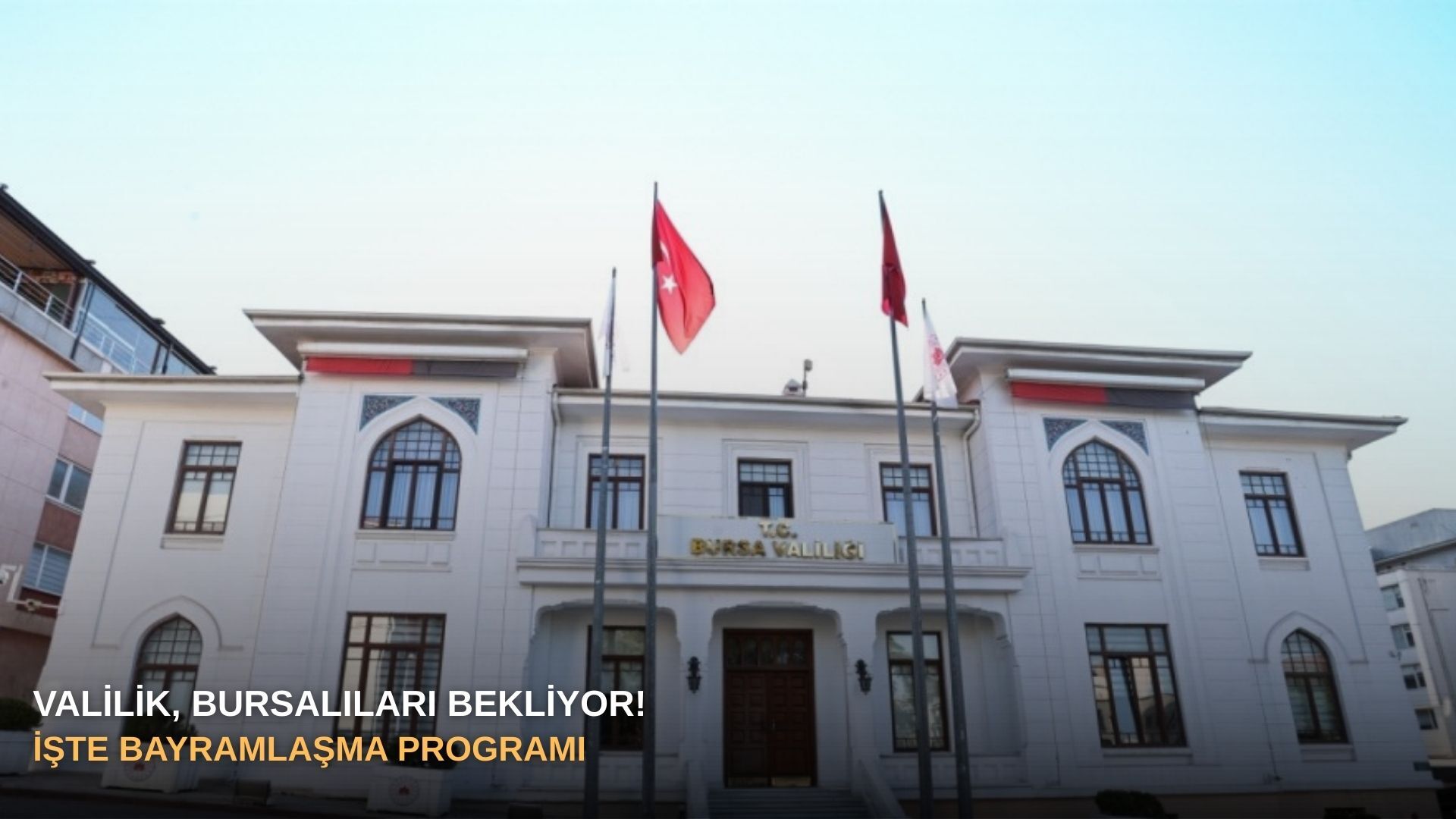 Valilik, Bursalıları bekliyor! İşte bayramlaşma programı