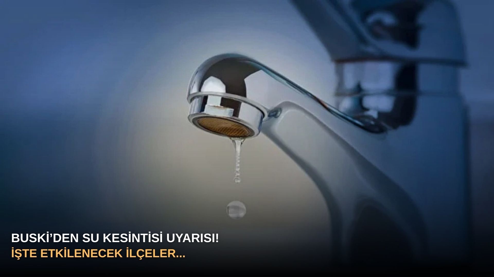BUSKİ’den su kesintisi uyarısı! İşte etkilenecek ilçeler