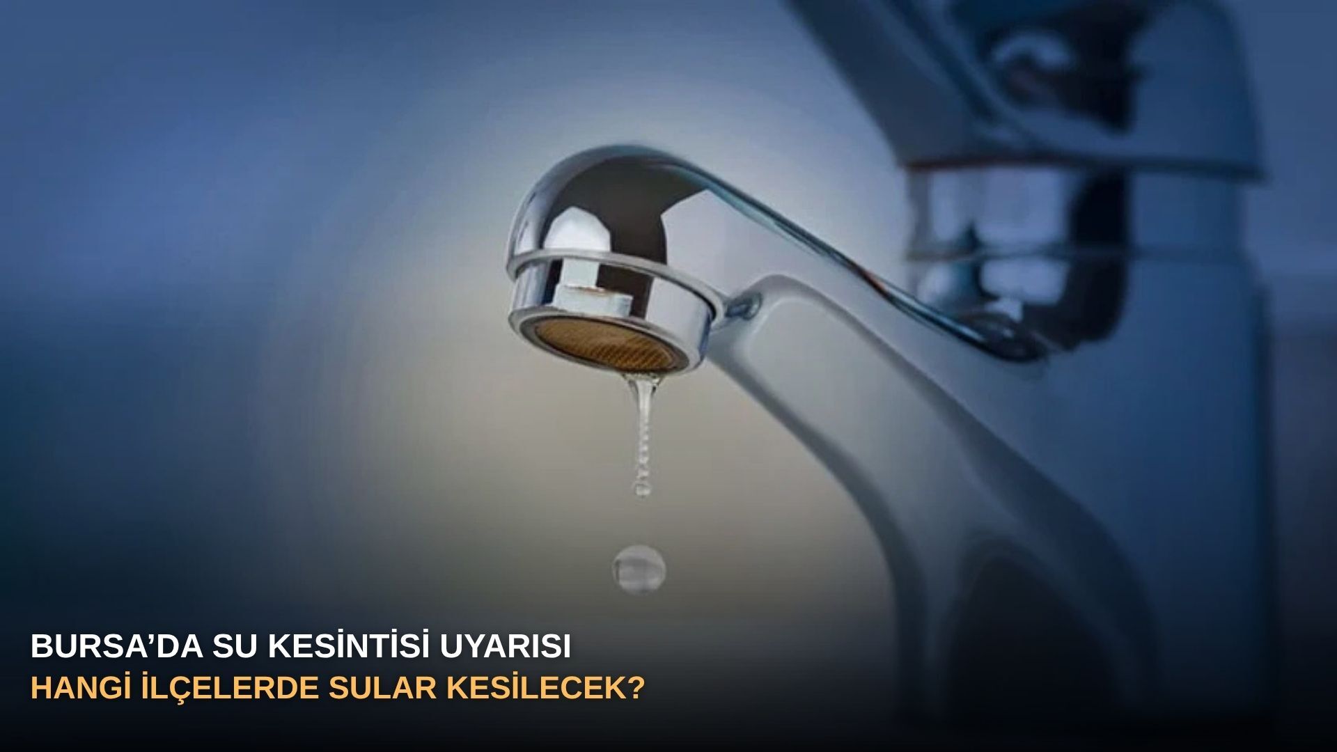 Bursa’da su kesintisi uyarısı: Hangi ilçelerde sular kesilecek?