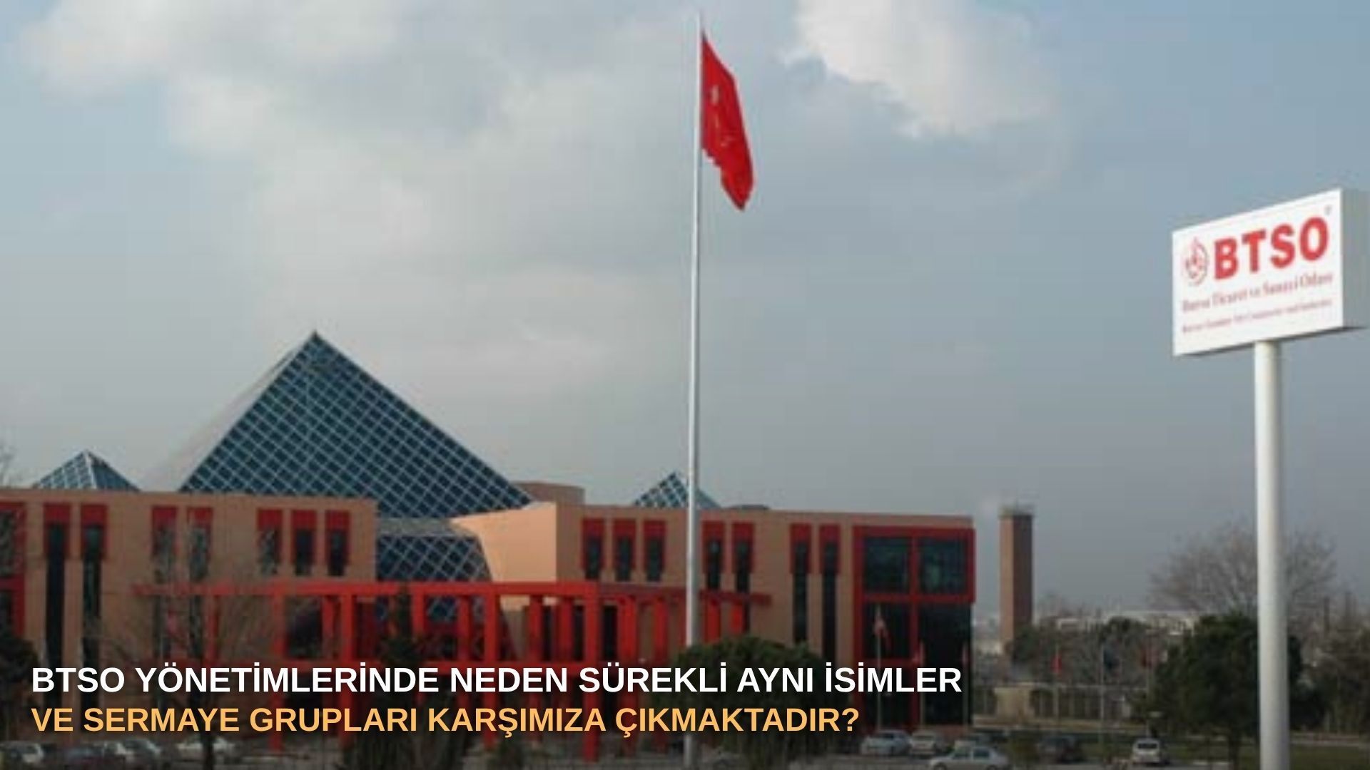 BTSO yönetimlerinde neden sürekli aynı isimler ve sermaye grupları karşımıza çıkmaktadır?