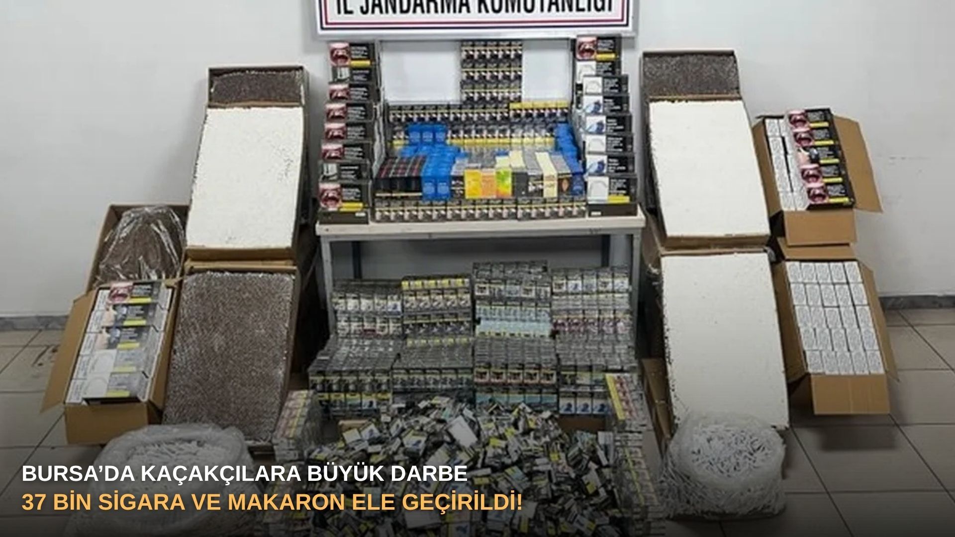 Bursa’da kaçakçılara büyük darbe: 37 bin sigara ve makaron ele geçirildi!