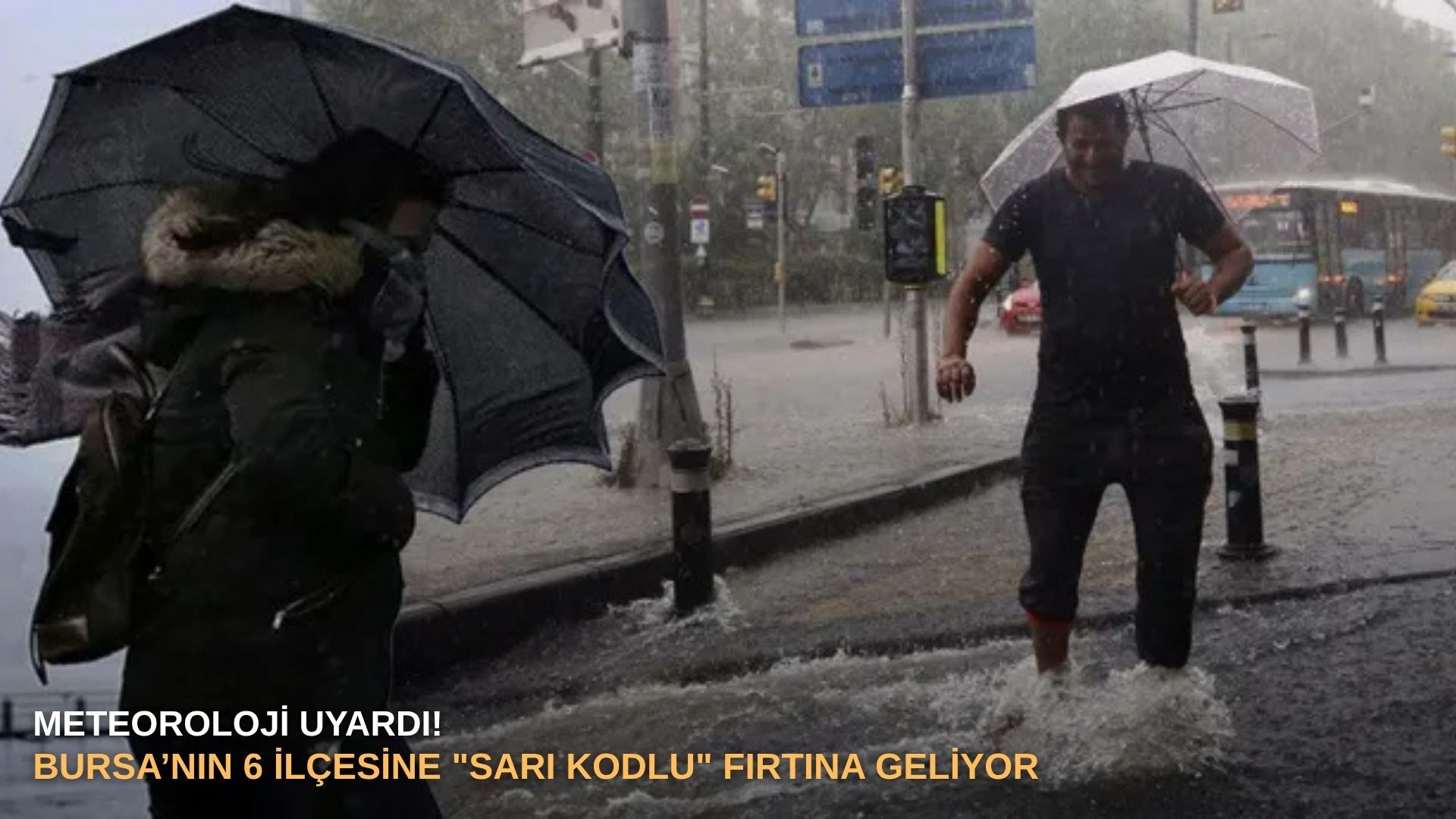Meteoroloji Uyardı! Bursa’nın 6 ilçesine "sarı kodlu" fırtına geliyor