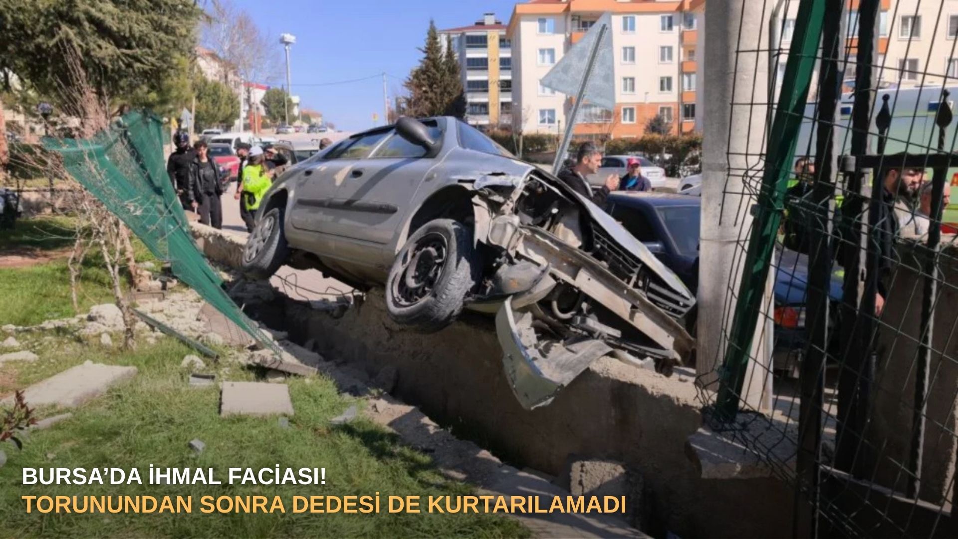 Bursa’da ihmal faciası! Torunundan sonra dedesi de kurtarılamadı