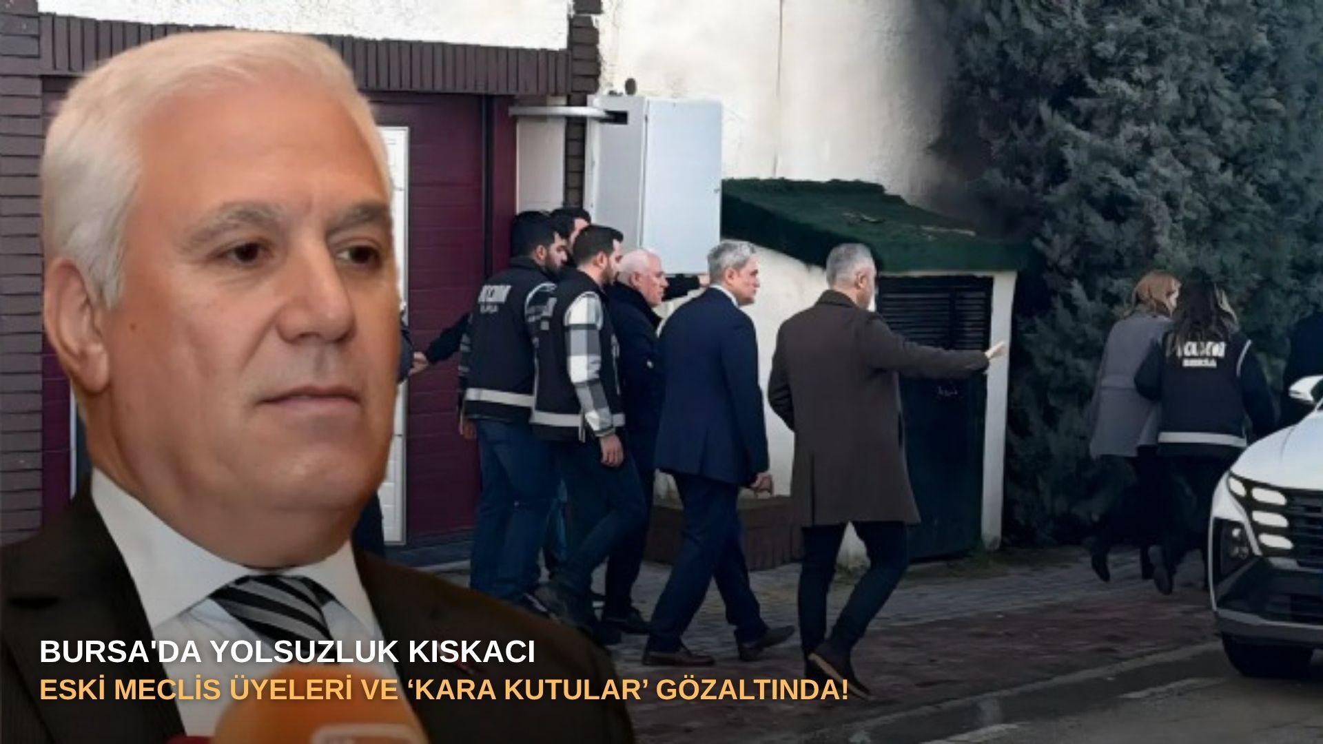 Bursa'da yolsuzluk kıskacı: Eski meclis üyeleri ve ‘kara kutular’ gözaltında!