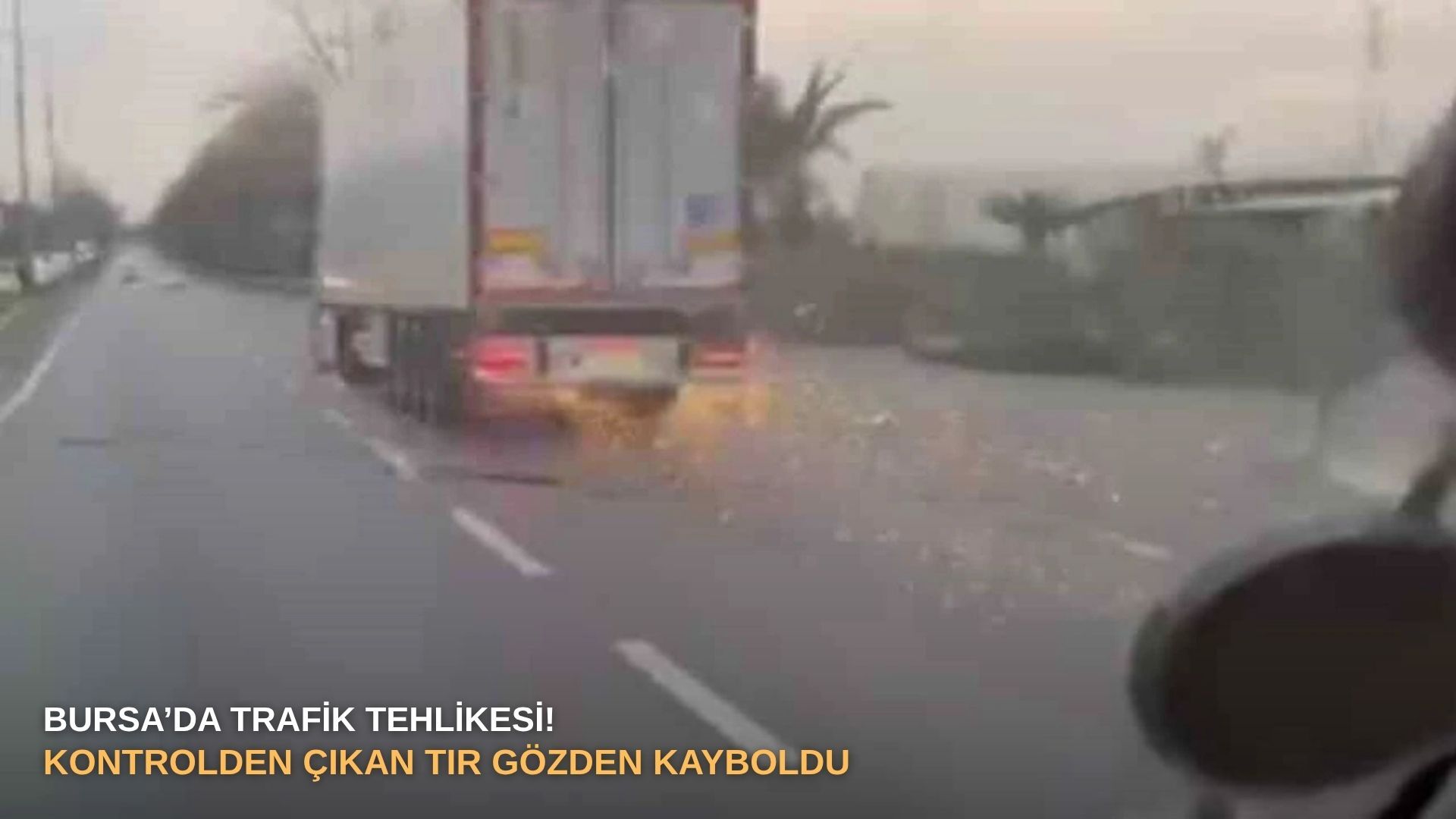 Bursa’da trafik tehlikesi! Kontrolden çıkan TIR gözden kayboldu