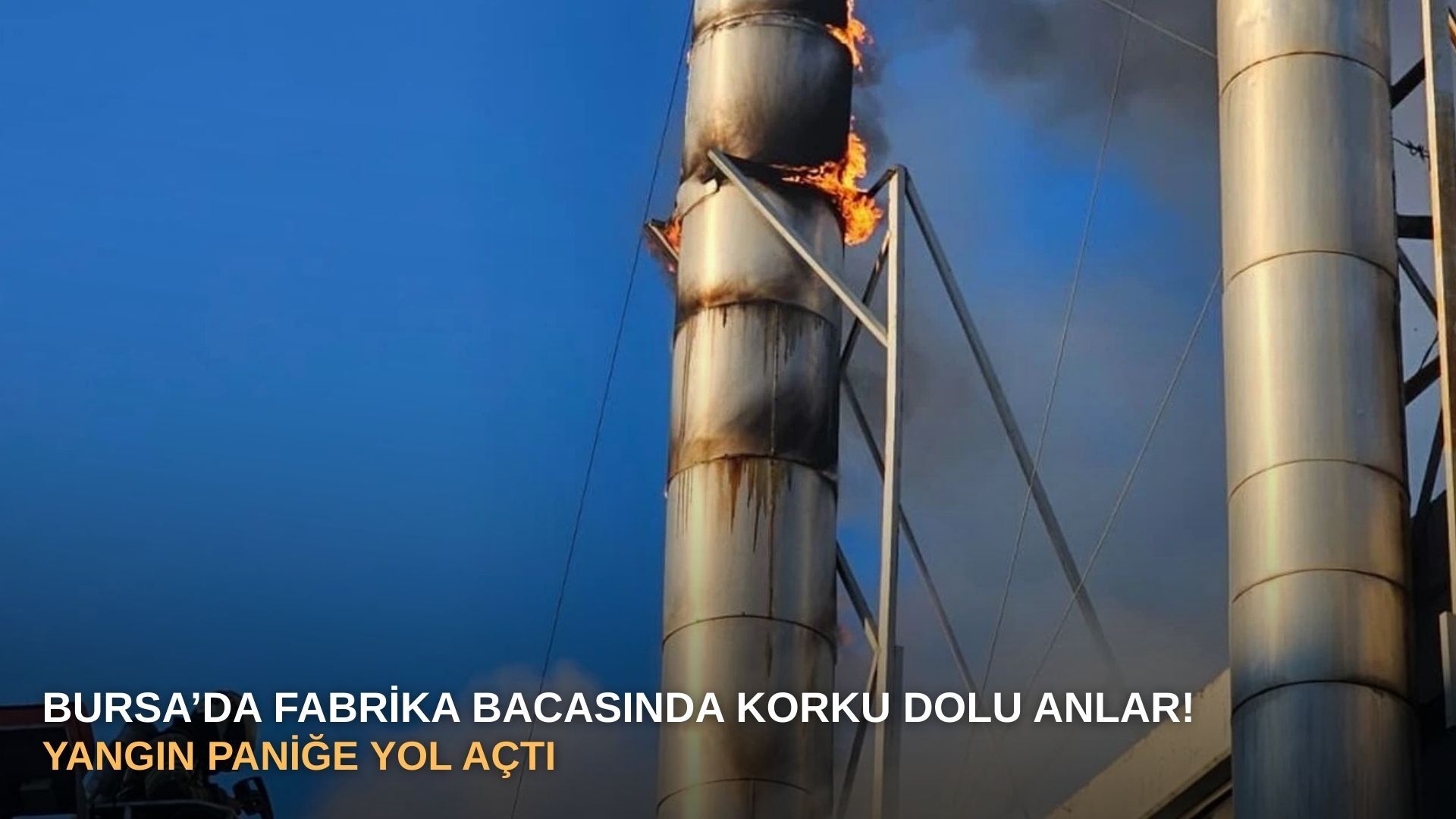 Bursa’da fabrika bacasında korku dolu anlar! Yangın paniğe yol açtı